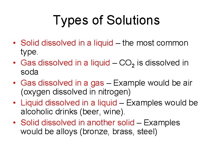 Types of Solutions • Solid dissolved in a liquid – the most common type.