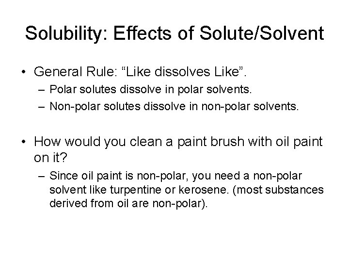 Solubility: Effects of Solute/Solvent • General Rule: “Like dissolves Like”. – Polar solutes dissolve