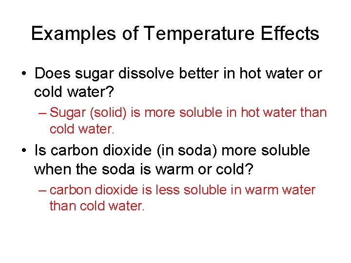 Examples of Temperature Effects • Does sugar dissolve better in hot water or cold