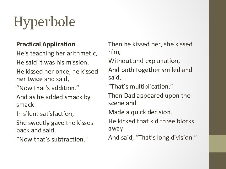 Hyperbole Practical Application He’s teaching her arithmetic, He said it was his mission, He