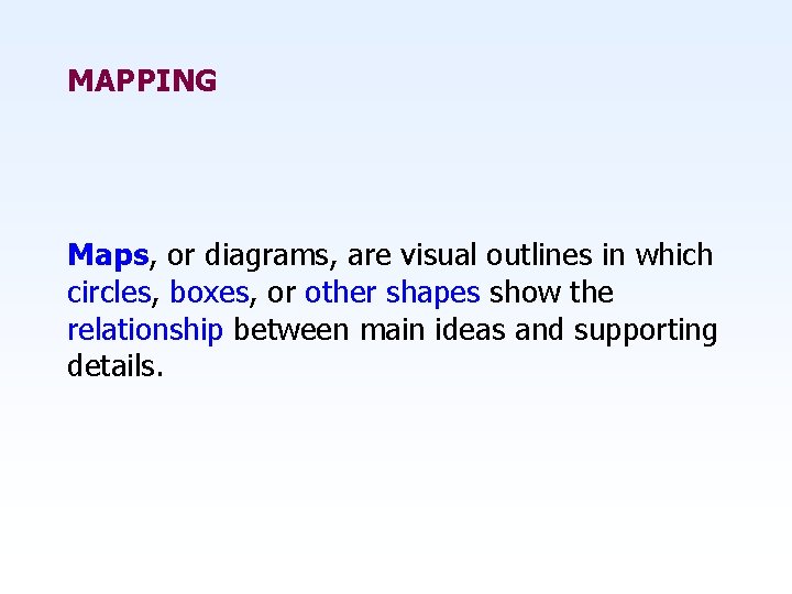 MAPPING Maps, or diagrams, are visual outlines in which circles, boxes, or other shapes