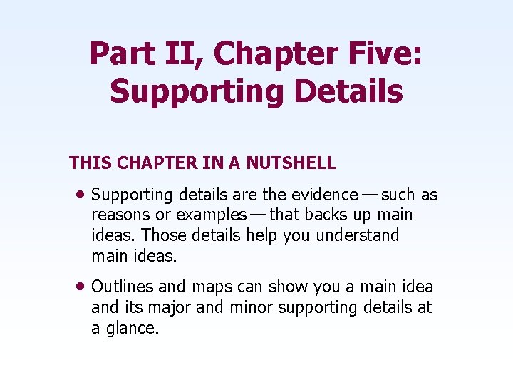 Part II, Chapter Five: Supporting Details THIS CHAPTER IN A NUTSHELL • Supporting details