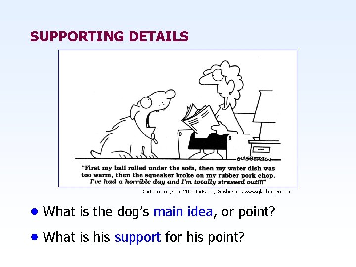 SUPPORTING DETAILS Cartoon copyright 2006 by Randy Glasbergen. www. glasbergen. com • What is