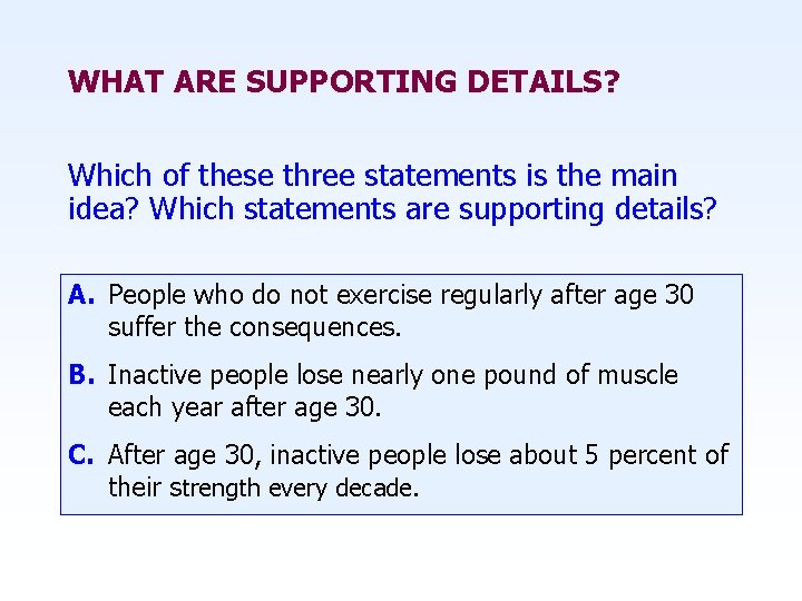 WHAT ARE SUPPORTING DETAILS? Which of these three statements is the main idea? Which