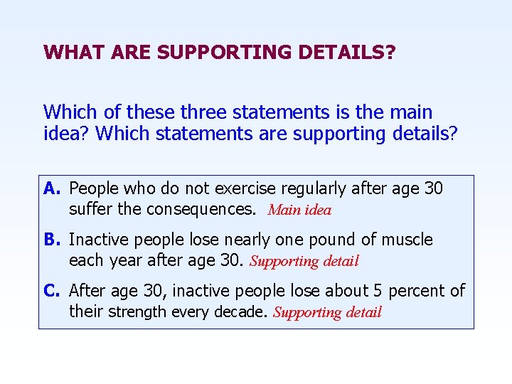 WHAT ARE SUPPORTING DETAILS? Which of these three statements is the main idea? Which