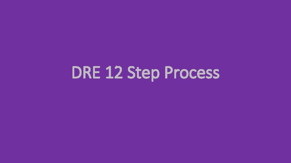 DRE 12 Step Process 