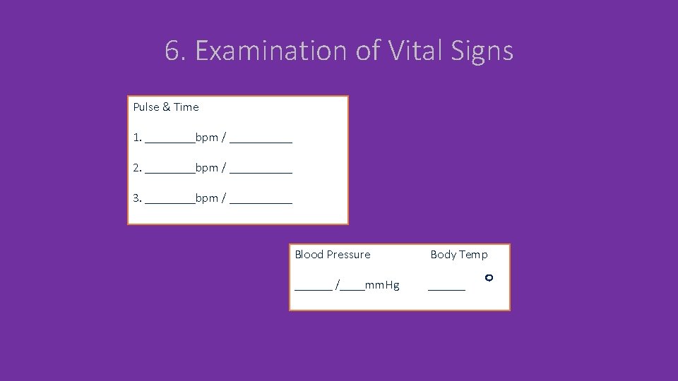 6. Examination of Vital Signs Pulse & Time 1. ____bpm / _____ 2. ____bpm