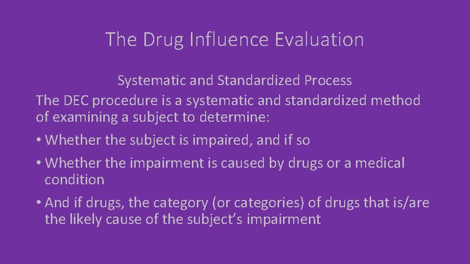 The Drug Influence Evaluation Systematic and Standardized Process The DEC procedure is a systematic