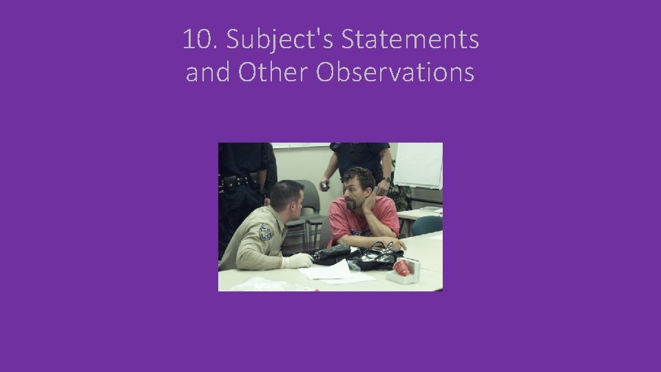 10. Subject's Statements and Other Observations 