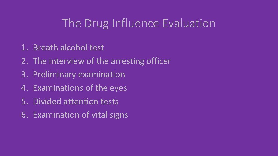 The Drug Influence Evaluation 1. 2. 3. 4. 5. 6. Breath alcohol test The