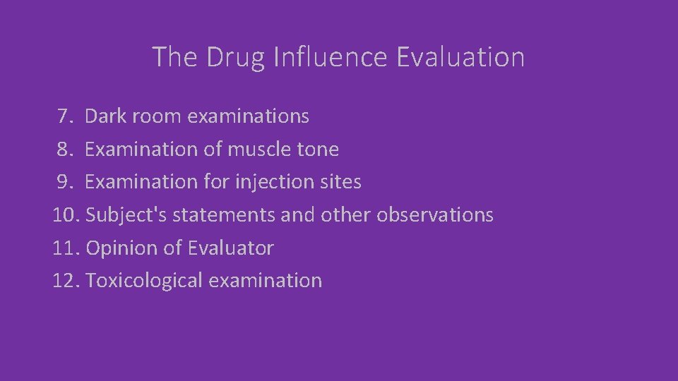 The Drug Influence Evaluation 7. Dark room examinations 8. Examination of muscle tone 9.