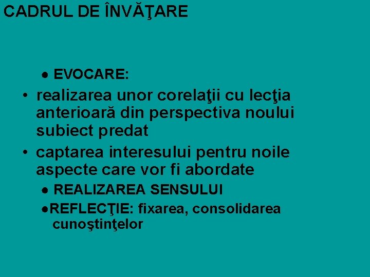 CADRUL DE ÎNVĂŢARE ● EVOCARE: • realizarea unor corelaţii cu lecţia anterioară din perspectiva