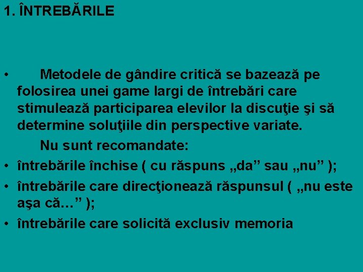 1. ÎNTREBĂRILE • Metodele de gândire critică se bazează pe folosirea unei game largi