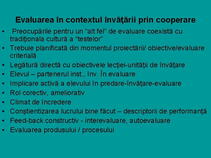 Evaluarea în contextul învăţării prin cooperare • Preocupările pentru un “alt fel” de evaluare