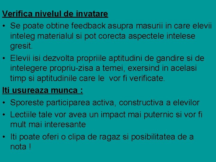 Verifica nivelul de invatare • Se poate obtine feedback asupra masurii in care elevii