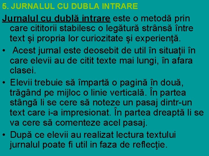 5. JURNALUL CU DUBLA INTRARE Jurnalul cu dublă intrare este o metodă prin care