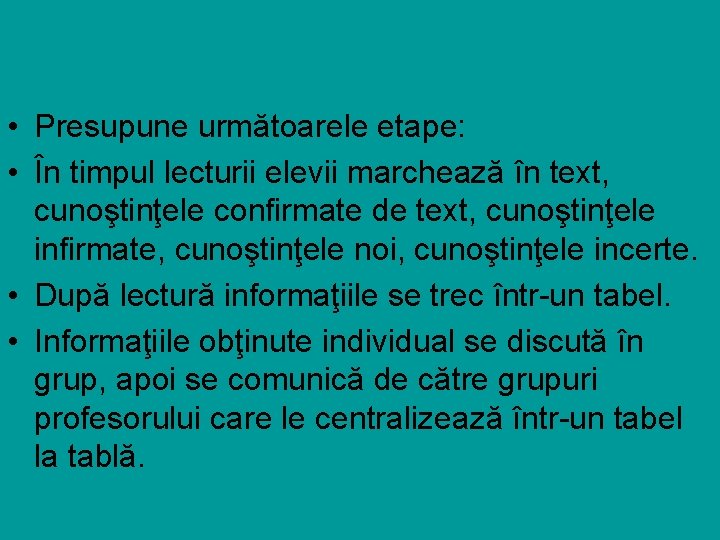  • Presupune următoarele etape: • În timpul lecturii elevii marchează în text, cunoştinţele