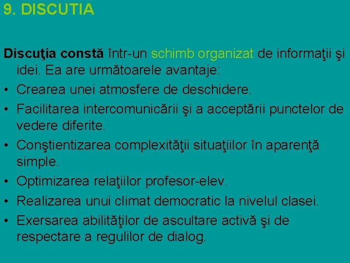 9. DISCUTIA Discuţia constă într-un schimb organizat de informaţii şi idei. Ea are următoarele