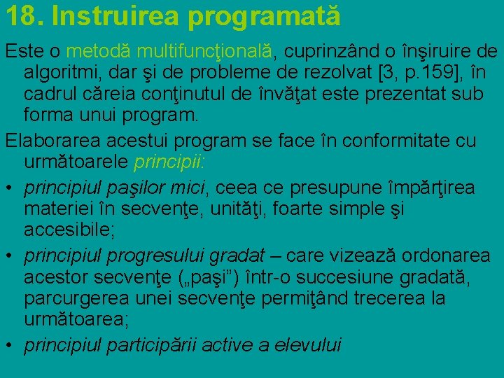 18. Instruirea programată Este o metodă multifuncţională, cuprinzând o înşiruire de algoritmi, dar şi