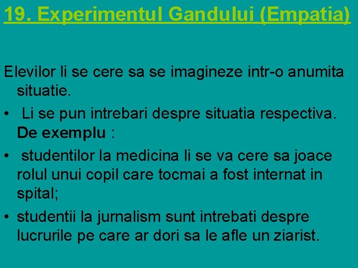 19. Experimentul Gandului (Empatia) Elevilor li se cere sa se imagineze intr-o anumita situatie.