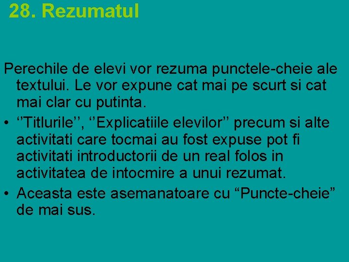  28. Rezumatul Perechile de elevi vor rezuma punctele-cheie ale textului. Le vor expune