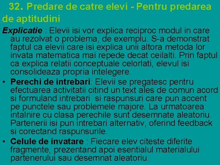  32. Predare de catre elevi - Pentru predarea de aptitudini Explicatie : Elevii