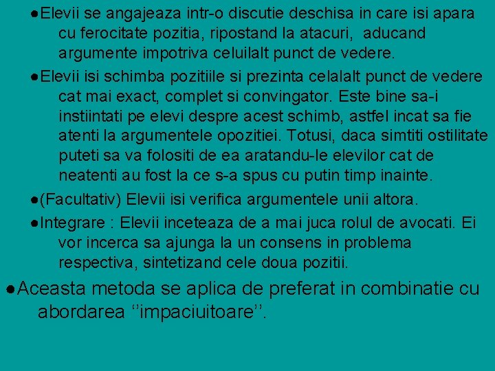 ●Elevii se angajeaza intr-o discutie deschisa in care isi apara cu ferocitate pozitia, ripostand