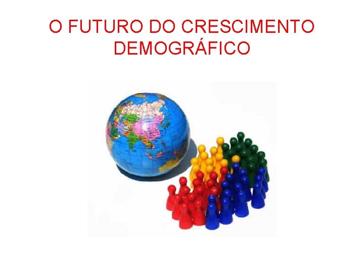 O FUTURO DO CRESCIMENTO DEMOGRÁFICO 