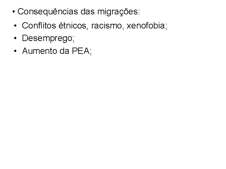  • Consequências das migrações: • Conflitos étnicos, racismo, xenofobia; • Desemprego; • Aumento