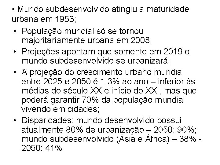  • Mundo subdesenvolvido atingiu a maturidade urbana em 1953; • População mundial só