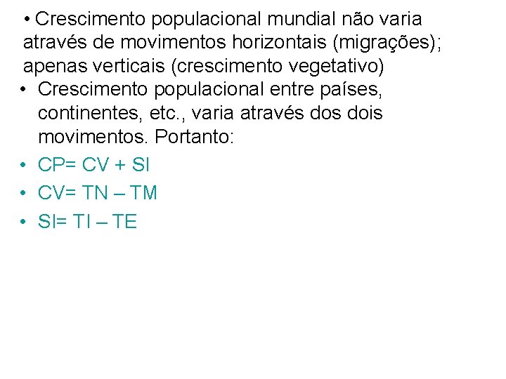  • Crescimento populacional mundial não varia através de movimentos horizontais (migrações); apenas verticais