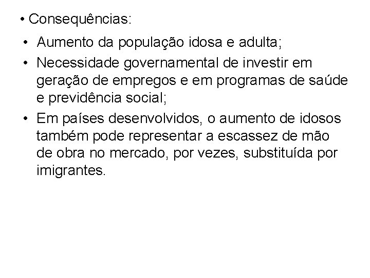  • Consequências: • Aumento da população idosa e adulta; • Necessidade governamental de