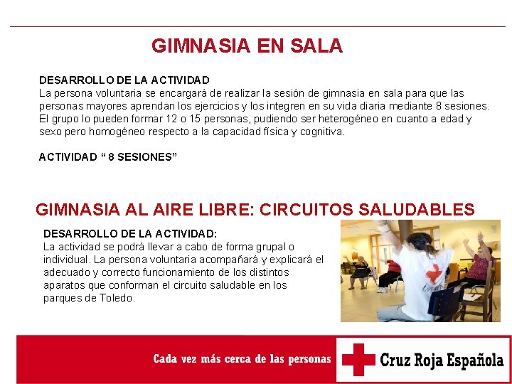 GIMNASIA EN SALA DESARROLLO DE LA ACTIVIDAD La persona voluntaria se encargará de realizar