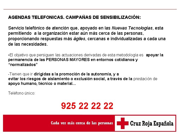 AGENDAS TELEFONICAS. CAMPAÑAS DE SENSIBILIZACIÓN: Servicio telefónico de atención que, apoyado en las Nuevas