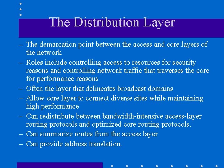 The Distribution Layer – The demarcation point between the access and core layers of The Distribution Layer – The demarcation point between the access and core layers of