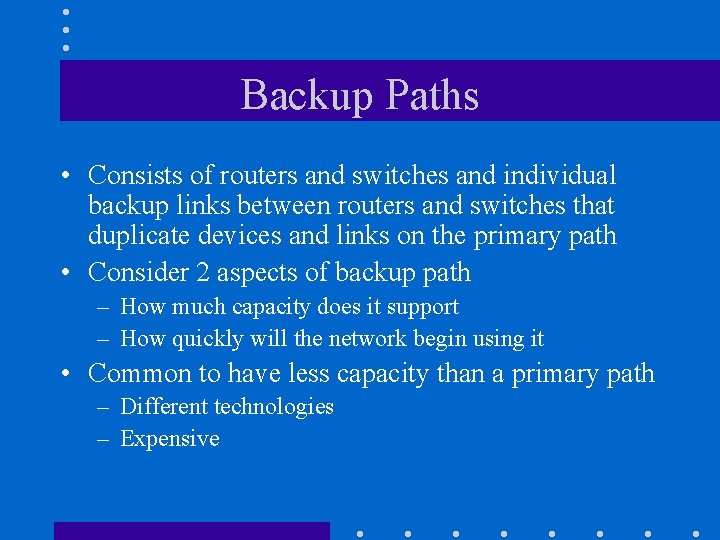 Backup Paths • Consists of routers and switches and individual backup links between routers Backup Paths • Consists of routers and switches and individual backup links between routers