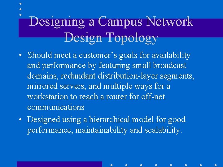 Designing a Campus Network Design Topology • Should meet a customer’s goals for availability Designing a Campus Network Design Topology • Should meet a customer’s goals for availability