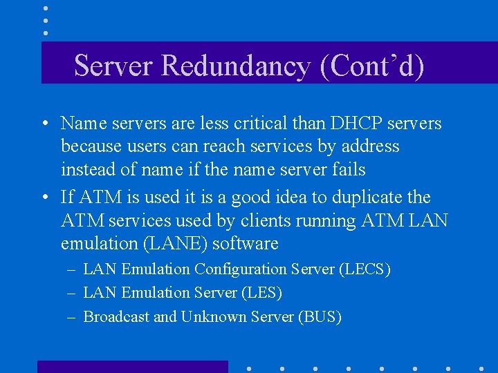 Server Redundancy (Cont’d) • Name servers are less critical than DHCP servers because users Server Redundancy (Cont’d) • Name servers are less critical than DHCP servers because users