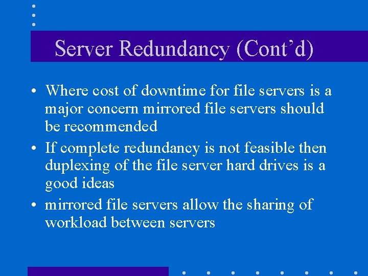 Server Redundancy (Cont’d) • Where cost of downtime for file servers is a major Server Redundancy (Cont’d) • Where cost of downtime for file servers is a major