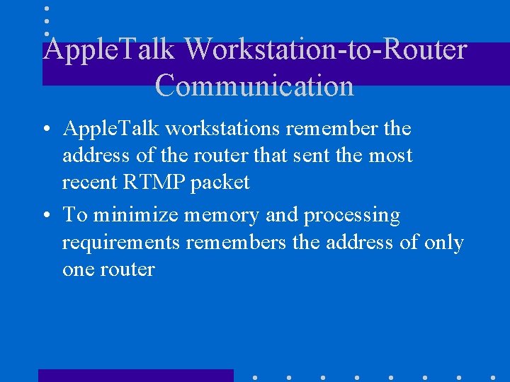 Apple. Talk Workstation-to-Router Communication • Apple. Talk workstations remember the address of the router Apple. Talk Workstation-to-Router Communication • Apple. Talk workstations remember the address of the router