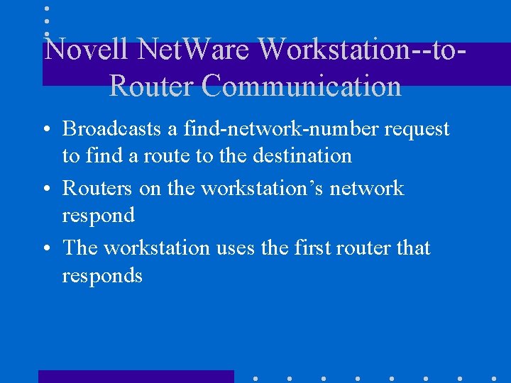 Novell Net. Ware Workstation--to. Router Communication • Broadcasts a find-network-number request to find a Novell Net. Ware Workstation--to. Router Communication • Broadcasts a find-network-number request to find a