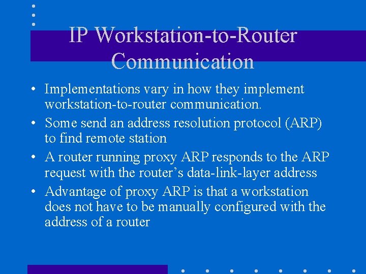 IP Workstation-to-Router Communication • Implementations vary in how they implement workstation-to-router communication. • Some IP Workstation-to-Router Communication • Implementations vary in how they implement workstation-to-router communication. • Some