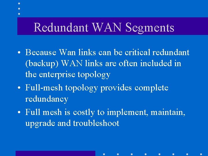 Redundant WAN Segments • Because Wan links can be critical redundant (backup) WAN links Redundant WAN Segments • Because Wan links can be critical redundant (backup) WAN links