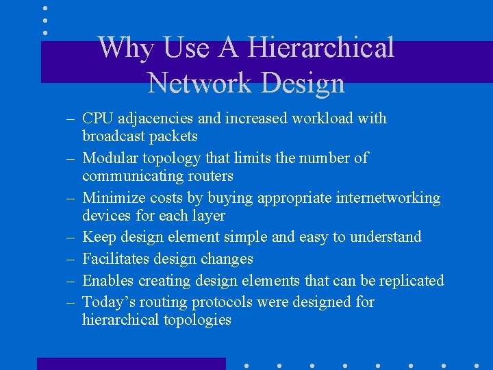 Why Use A Hierarchical Network Design – CPU adjacencies and increased workload with broadcast Why Use A Hierarchical Network Design – CPU adjacencies and increased workload with broadcast