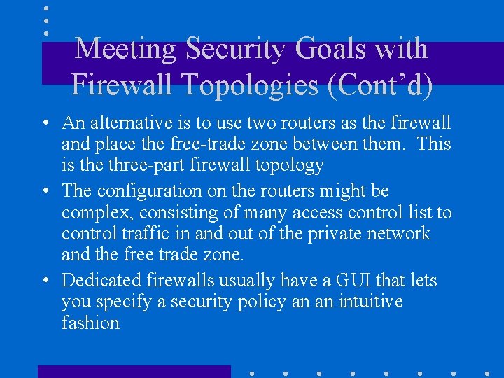 Meeting Security Goals with Firewall Topologies (Cont’d) • An alternative is to use two Meeting Security Goals with Firewall Topologies (Cont’d) • An alternative is to use two