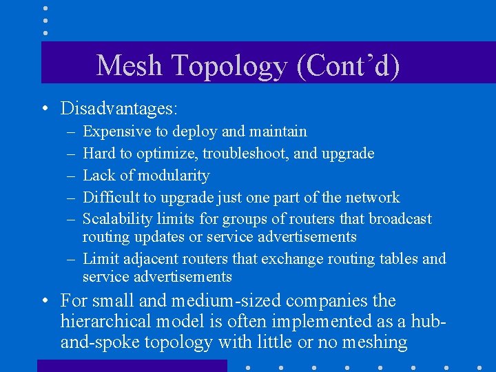 Mesh Topology (Cont’d) • Disadvantages: – – – Expensive to deploy and maintain Hard Mesh Topology (Cont’d) • Disadvantages: – – – Expensive to deploy and maintain Hard