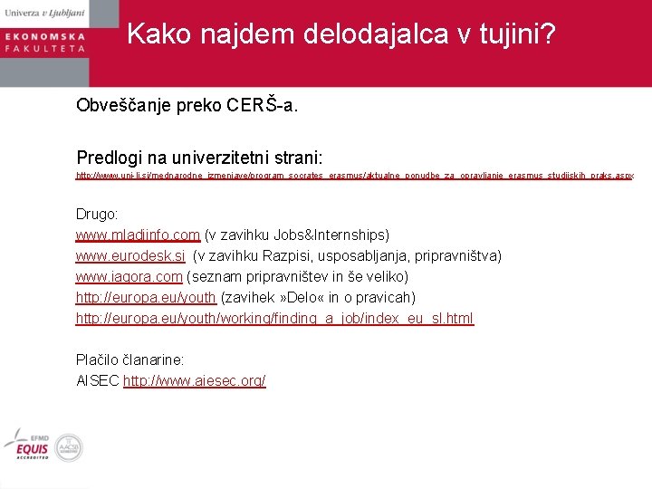Kako najdem delodajalca v tujini? Obveščanje preko CERŠ-a. Predlogi na univerzitetni strani: http: //www.