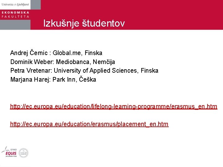 Izkušnje študentov Andrej Černic : Global. me, Finska Dominik Weber: Mediobanca, Nemčija Petra Vretenar: