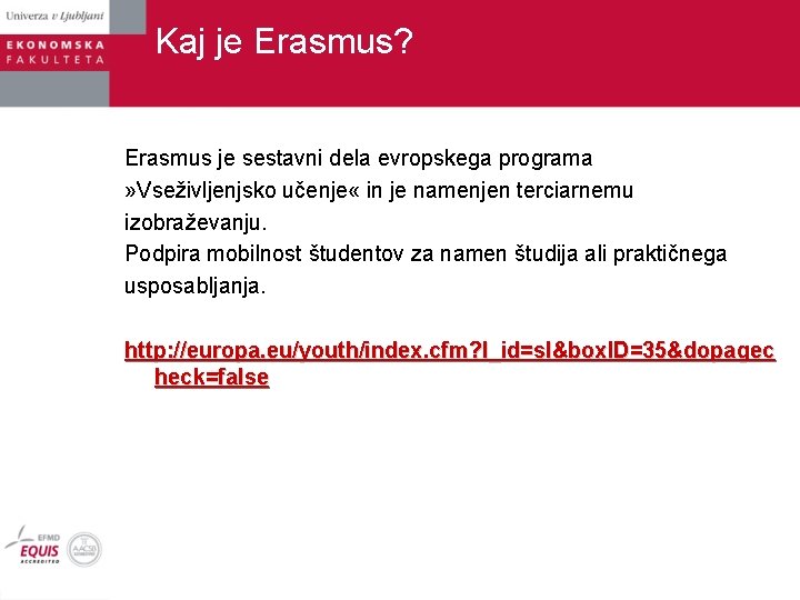 Kaj je Erasmus? Erasmus je sestavni dela evropskega programa » Vseživljenjsko učenje « in