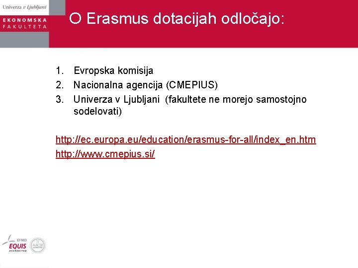 O Erasmus dotacijah odločajo: 1. Evropska komisija 2. Nacionalna agencija (CMEPIUS) 3. Univerza v